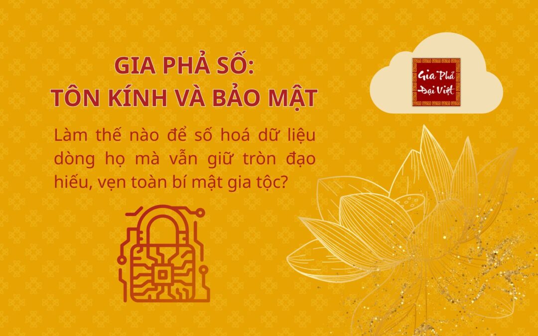 GIA PHẢ SỐ: TÔN KÍNH & BẢO MẬT